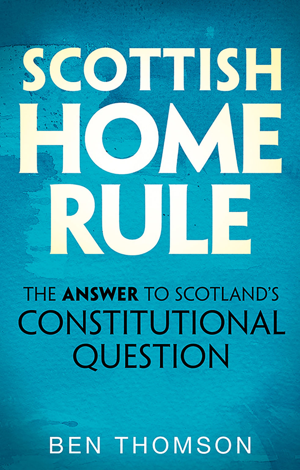 Scottish Home Rule The Answer to Scotland’s Constitutional Question