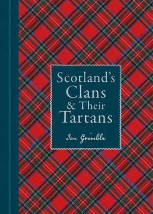 Scotland's Clans and Their Tartans: 150 Tartans Illustrated in Full Colour