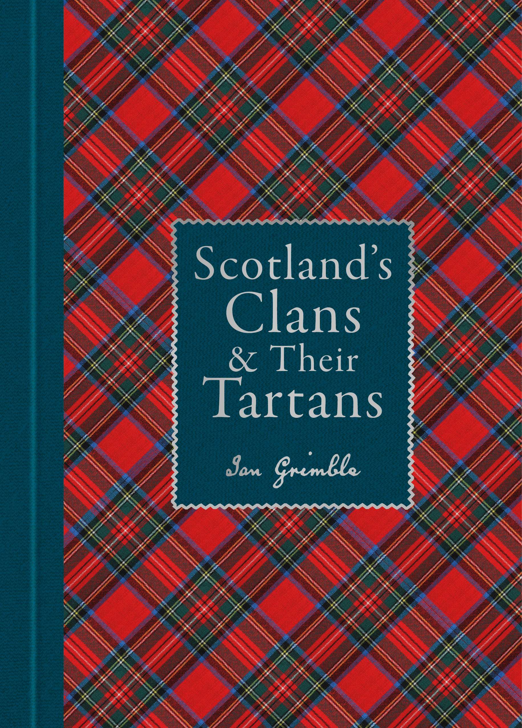 Scotland's Clans and Their Tartans: 150 Tartans Illustrated in Full Colour